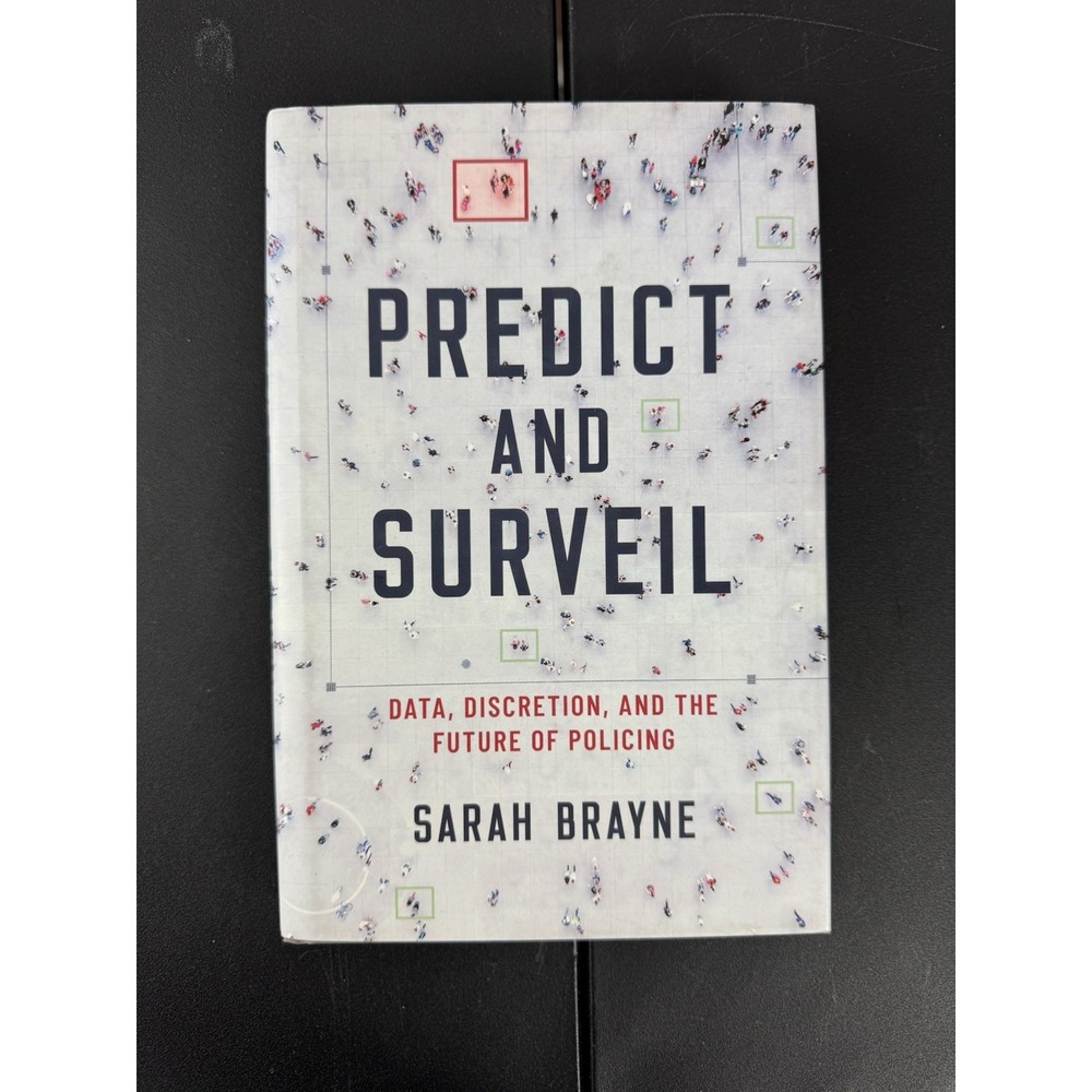 Predict and Surveil: Data, Discretion, Future of Policing - Sarah Brayne